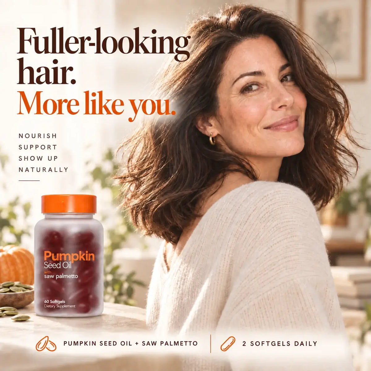 Fuller-looking hair. More like you.