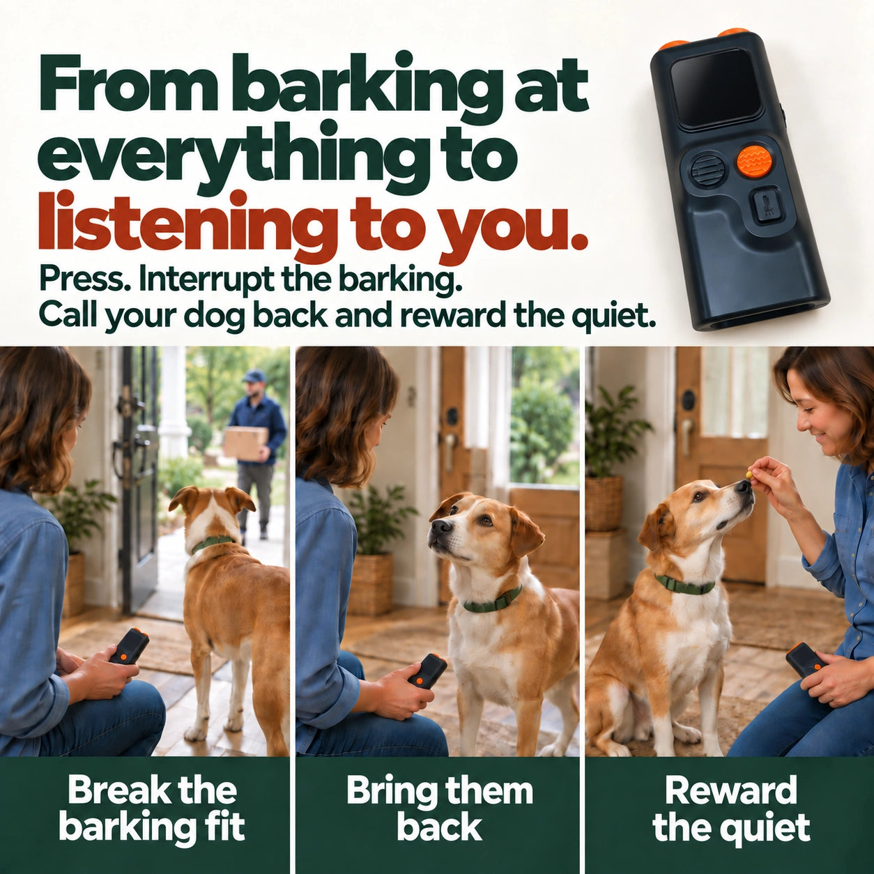 From barking at everything to listening to you. Press. Interrupt the barking. Call your dog back and reward the quiet.
